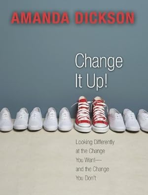 Seller image for Change It Up: Looking Differently at the Change You Want -- and the Change You Don't for sale by Reliant Bookstore
