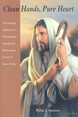 Immagine del venditore per Clean Hands, Pure Heart: Overcoming Addiction to Pornography Through the Redeeming Power of Jesus Christ venduto da Reliant Bookstore