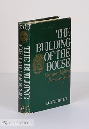 Image du vendeur pour BUILDING OF THE HOUSE, HOUGHTON MIFFLIN'S FORMATIVE YEARS.|THE mis en vente par Oak Knoll Books, ABAA, ILAB