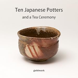 Ten Japanese Potters: and a Tea Ceremony (Goldmark Pots 26)