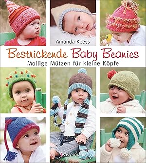 Bestrickende Baby-Beanies : mollige Mützen für kleine Köpfe / Amanda Keeys