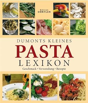 DuMonts kleines Pasta-Lexikon : Geschmack - Verwendung - Rezepte / Tobias Pehle & Birgit Andrich