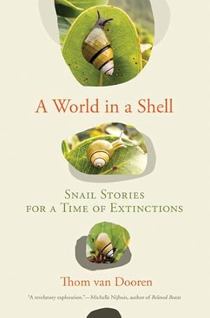 Image du vendeur pour A World in a Shell: Snail Stories for a Time of Extinctions by van Dooren, Thom [Paperback ] mis en vente par booksXpress