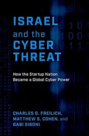 Image du vendeur pour Israel and the Cyber Threat: How the Startup Nation Became a Global Cyber Power by Freilich, Charles D., Cohen, Matthew S., Siboni, Gabi [Hardcover ] mis en vente par booksXpress