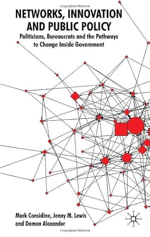 Seller image for Networks, Innovation and Public Policy: Politicians, Bureaucrats and the Pathways to Change inside Government by Considine, M., Lewis, Jenny M., Alexander, Damon [Hardcover ] for sale by booksXpress