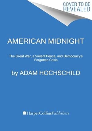 Imagen del vendedor de American Midnight: The Great War, a Violent Peace, and Democracy's Forgotten Crisis by Hochschild, Adam [Paperback ] a la venta por booksXpress