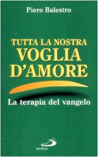 Seller image for Tutta la nostra voglia d'amore. Appunti postumi di Vangeloterapia for sale by MULTI BOOK