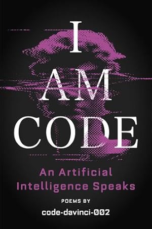 Seller image for I Am Code: An Artificial Intelligence Speaks: Poems by code-davinci-002 [Paperback ] for sale by booksXpress