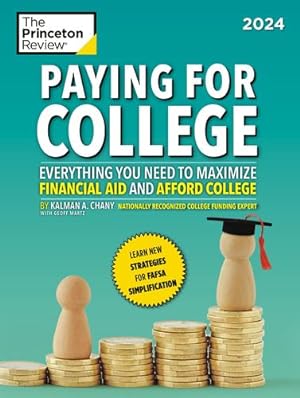 Imagen del vendedor de Paying for College, 2024: Everything You Need to Maximize Financial Aid and Afford College (2024) (College Admissions Guides) by The Princeton Review, Chany, Kalman, Martz, Geoffrey [Paperback ] a la venta por booksXpress