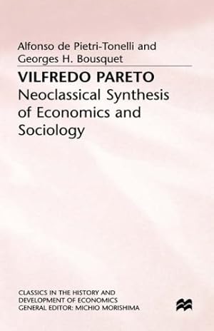 Seller image for Vilfredo Pareto: Neoclassical Synthesis of Economics and Sociology (Classics in the History and Development of Economics) by de Pietri-Tonelli, Alfonso, Bousquet, Georges H, Bamford, Julia [Hardcover ] for sale by booksXpress