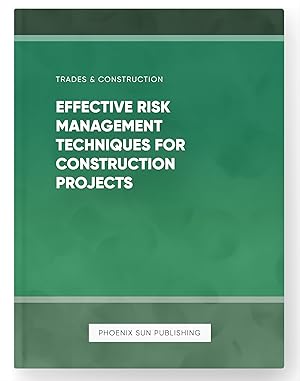 Seller image for Effective Risk Management Techniques for Construction Projects for sale by PS PUBLISHIING