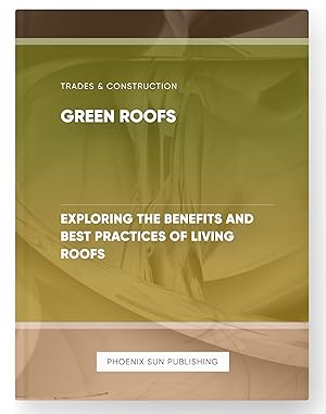 Seller image for Green Roofs - Exploring the Benefits and Best Practices of Living Roofs for sale by PS PUBLISHIING