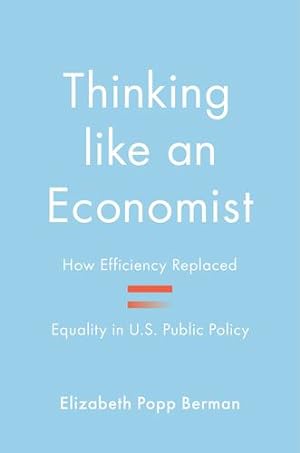 Bild des Verkufers fr Thinking like an Economist: How Efficiency Replaced Equality in U.S. Public Policy by Berman, Elizabeth Popp [Paperback ] zum Verkauf von booksXpress