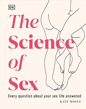 Seller image for The Science of Sex: Every Question About Your Sex Life Answered by Moyle, Kate [Hardcover ] for sale by booksXpress