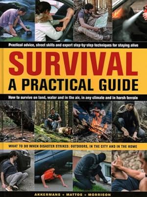 Seller image for Survival: A Practical Guide: What To Do When Disaster Strikes: Outdoors, in the City and in the Home by Morrison, Bob, Mattos, Bill, Akkermans, Anthonio [Hardcover ] for sale by booksXpress