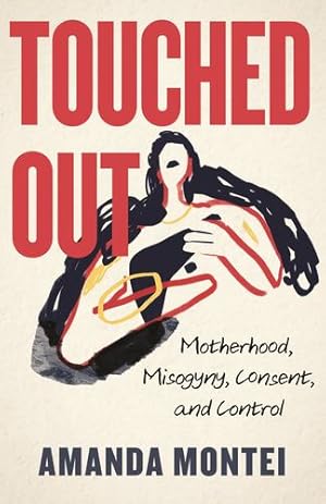Seller image for Touched Out: Motherhood, Misogyny, Consent, and Control by Montei, Amanda [Hardcover ] for sale by booksXpress