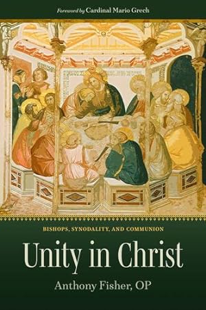 Image du vendeur pour Unity in Christ: Bishops, Synodality, and Communion by Anthony Fisher (author) & Mario Grech (Foreword) [Paperback ] mis en vente par booksXpress