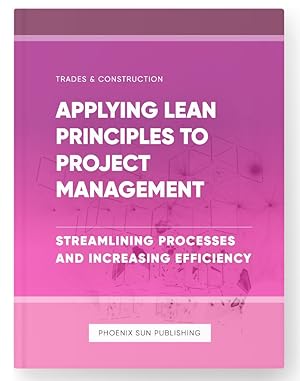 Bild des Verkufers fr Applying Lean Principles to Project Management - Streamlining Processes and Increasing Efficiency zum Verkauf von PS PUBLISHIING