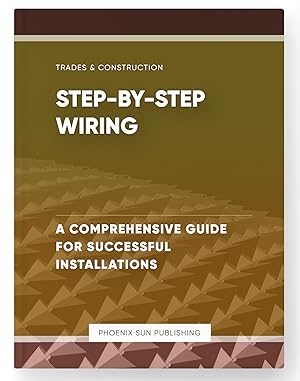 Seller image for Step-by-Step Wiring - A Comprehensive Guide for Successful Installations for sale by PS PUBLISHIING