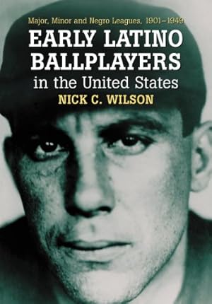 Immagine del venditore per Early Latino Ballplayers in the United States: Major, Minor and Negro Leagues, 1901-1949 by Nick C. Wilson [Paperback ] venduto da booksXpress