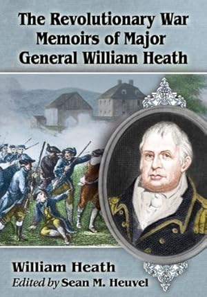 Bild des Verkufers fr The Revolutionary War Memoirs of Major General William Heath by William Heath, Sean M. Heuvel [Paperback ] zum Verkauf von booksXpress