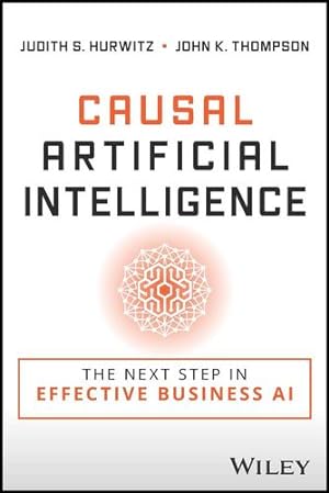 Immagine del venditore per Causal Artificial Intelligence: The Next Step in Effective Business AI by Hurwitz, Judith S., Thompson, John K. [Paperback ] venduto da booksXpress