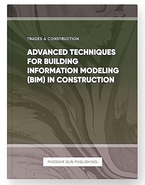 Seller image for Advanced Techniques for Building Information Modeling (BIM) in Construction for sale by PS PUBLISHIING