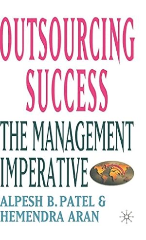 Image du vendeur pour Outsourcing Success: The Management Imperative by Hemendra Aran, Alpesh B. Patel [Hardcover ] mis en vente par booksXpress
