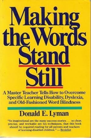 Imagen del vendedor de Making the Words Stand Still: A Master Teacher Tells How to Overcome Specific Learning Disability, Dyslexia, and Old-Fashioned Word Blindness a la venta por Reliant Bookstore