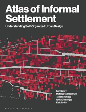 Imagen del vendedor de Atlas of Informal Settlement: Understanding Self-Organized Urban Design by Dovey, Kim, Oostrum, Matthijs van, Shafique, Tanzil, Chatterjee, Ishita, Pafka, Elek [Paperback ] a la venta por booksXpress