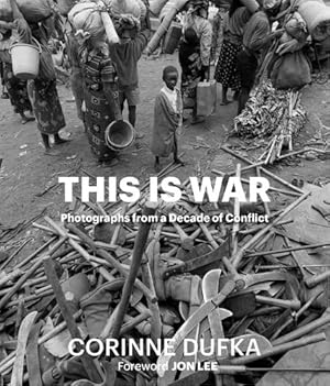 Imagen del vendedor de This is War: A Decade of Conflict: Photographs by Dufka, Corinne [Hardcover ] a la venta por booksXpress