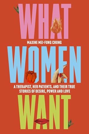 Imagen del vendedor de What Women Want: A Therapist, Her Patients, and Their True Stories of Desire, Power, and Love by Mei-Fung Chung, Maxine [Paperback ] a la venta por booksXpress