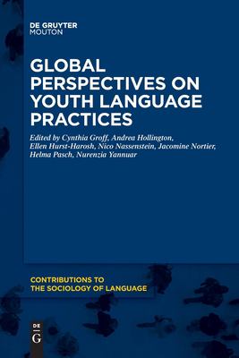 Seller image for Global Perspectives on Youth Language Practices (Contributions to the Sociology of Language [Csl]) by Cynthia Groff, Andrea Hollington, Ellen Hurst-Harosh, Nico Nassenstein, Jacomine Nortier, Helma Pasch, Nurenzia Yannuar [Paperback ] for sale by booksXpress