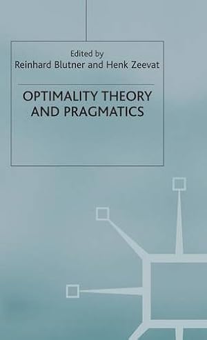 Imagen del vendedor de Optimality Theory and Pragmatics (Palgrave Studies in Pragmatics, Language and Cognition) by Blutner, Reinhard, Bezuidenhout, Anne, Breheny, Richard, Glucksberg, Sam, Happé, Francesca [Hardcover ] a la venta por booksXpress