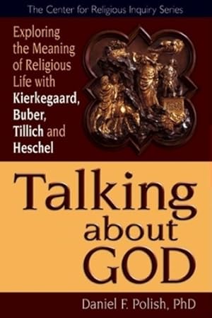 Seller image for Talking about God: Exploring the Meaning of Religious Life with Kierkegaard, Buber, Tillich and Heschel (Center for Religious Inquiry) by Polish Ph.D., Daniel F. [Hardcover ] for sale by booksXpress