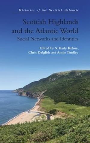 Seller image for Scottish Highlands and the Atlantic World: Social Networks and Identities (Histories of the Scottish Atlantic) [Hardcover ] for sale by booksXpress