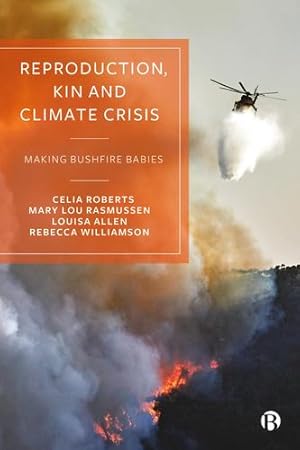 Image du vendeur pour Reproduction, Kin and Climate Crisis: Making Bushfire Babies by Roberts, Celia, Lou Rasmussen, Mary, Allen, Louisa, Williamson, Rebecca [Hardcover ] mis en vente par booksXpress