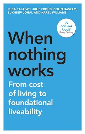 Seller image for When Nothing Works: From Cost of Living to Foundational Liveability (Manchester Capitalism) by Calafati, Luca, Froud, Julie, Haslam, Colin, Johal, Sukhdev, Williams, Karel [Paperback ] for sale by booksXpress
