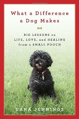 Seller image for What a Difference a Dog Makes: Big Lessons on Life, Love and Healing from a Small Pooch for sale by ZBK Books