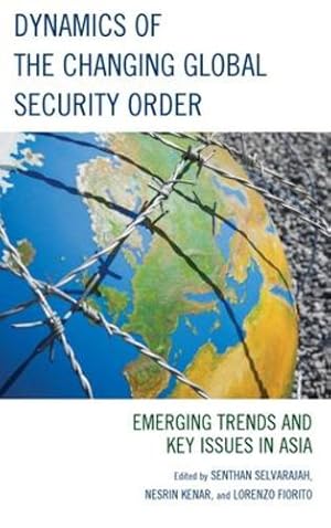 Imagen del vendedor de Dynamics of the Changing Global Security Order: Emerging Trends and Key Issues in Asia [Hardcover ] a la venta por booksXpress