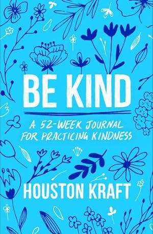 Imagen del vendedor de Be Kind: A 52-Week Journal for Practicing Kindness by Kraft, Houston [Paperback ] a la venta por booksXpress