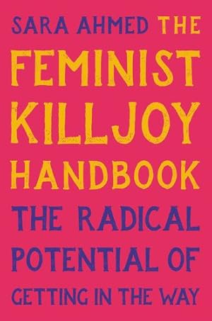 Seller image for The Feminist Killjoy Handbook: The Radical Potential of Getting in the Way by Ahmed, Sara [Hardcover ] for sale by booksXpress