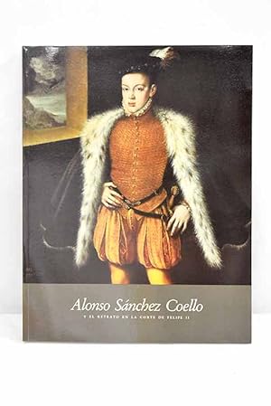 Alonso Sánchez Coello y el retrato en la corte de Felipe II