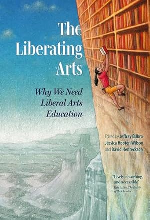 Seller image for The Liberating Arts: Why We Need Liberal Arts Education [Paperback ] for sale by booksXpress