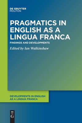 Bild des Verkufers fr Pragmatics in English as a Lingua Franca: Findings and Developments (Developments in English as a Lingua Franca [Delf]) by Ian Walkinshaw [Paperback ] zum Verkauf von booksXpress