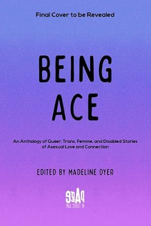 Imagen del vendedor de Being Ace: An Anthology of Queer, Trans, Femme, and Disabled Stories of Asexual Love and Connection by Thor, Rosiee, Victoria, Emily, Hossain, Moniza, Miller, Linsey, Taylor, S J, Bowman, Akemi Dawn, Sylver, Roanna, Yuen, Kat, Hart, K, Brown, Jas, Ameen, Lara, Daigle-Orians, Cody, Anderson, S E, Imura, Anju [Hardcover ] a la venta por booksXpress