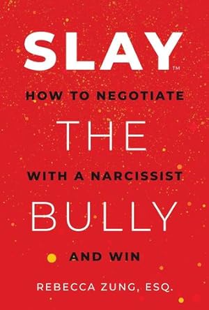 Imagen del vendedor de SLAY the Bully: How to Negotiate with a Narcissist and Win by Zung Esq., Rebecca [Paperback ] a la venta por booksXpress