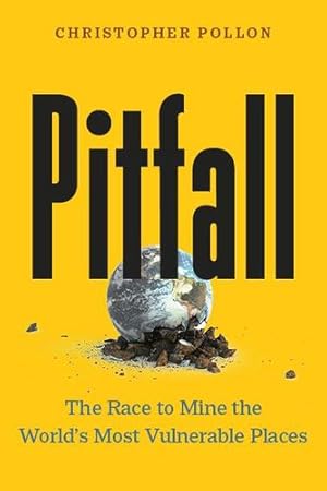 Seller image for Pitfall: The Race to Mine the World  s Most Vulnerable Places (  An important account    Bill McKibben) by Pollon, Christopher [Hardcover ] for sale by booksXpress