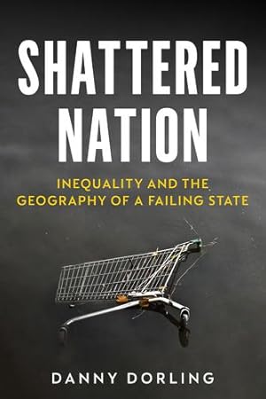 Immagine del venditore per Shattered Nation: Inequality and the Geography of A Failing State by Danny Dorling [Paperback ] venduto da booksXpress