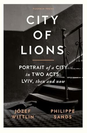 Seller image for City of Lions: Portrait of a City in Two Acts: Lviv, Then and Now by Wittlin, Jozef, Sands, Philippe [Paperback ] for sale by booksXpress